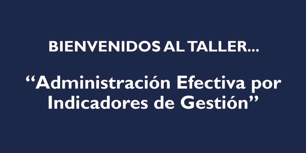 "ADMINISTRACIÓN EFECTIVA POR INDICADORES DE GESTIÓN"