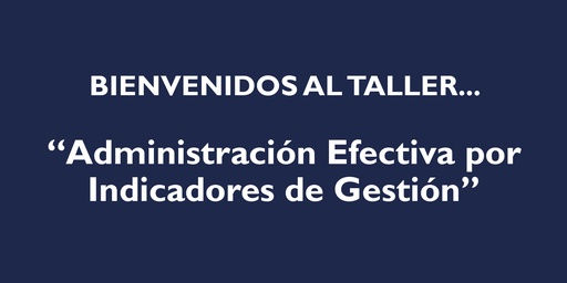 "ADMINISTRACIÓN EFECTIVA POR INDICADORES DE GESTIÓN"
